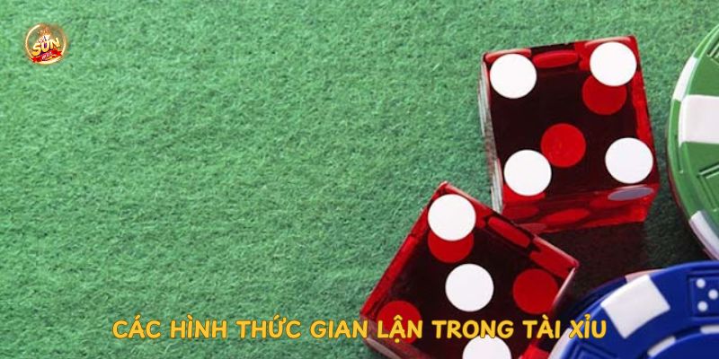 cac-hinh-thuc-gian-lan-trong-tai-xiu