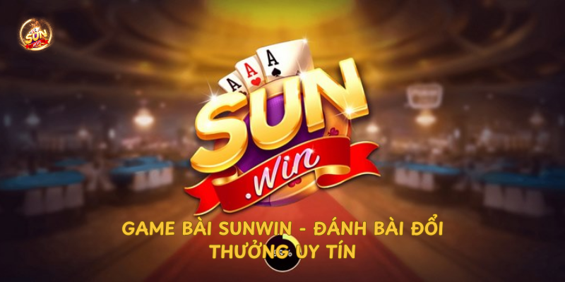 game-bai-sunwin-danh-bai-doi-thuong-uy-tin